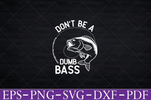 Don’t Be a Dumb Bass Funny Fishing Graphics for Local Business Branding