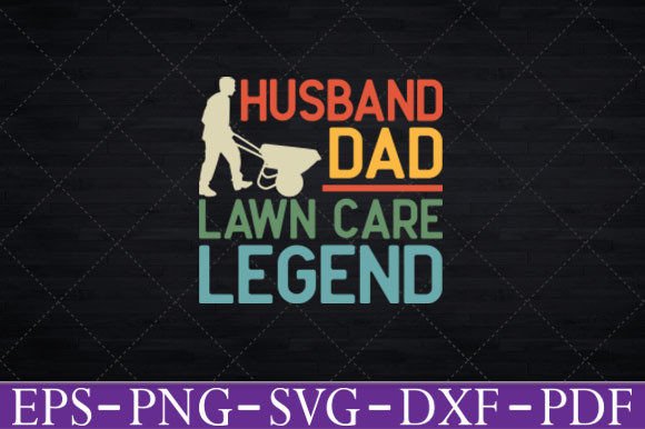 Husband Dad Lawn Care Legend Graphics for Crafts