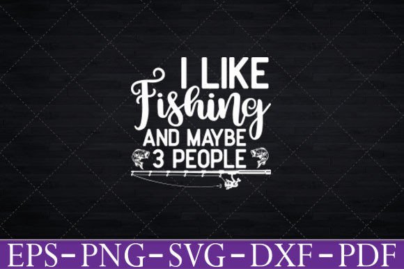 I Like Fishing and Maybe 3 People Funny Graphics