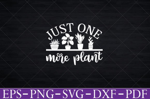 Just One More Plant Funny Gardening Svg