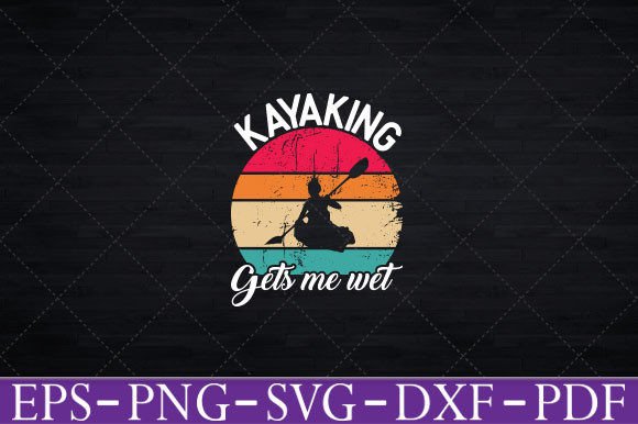 Kayaking Gets Me Wet - Funny Kayak Shirt Graphics for Crafts