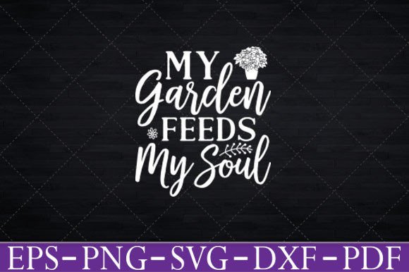 My Garden Feeds My Soul Landscaper Shirt Graphics for Crafts